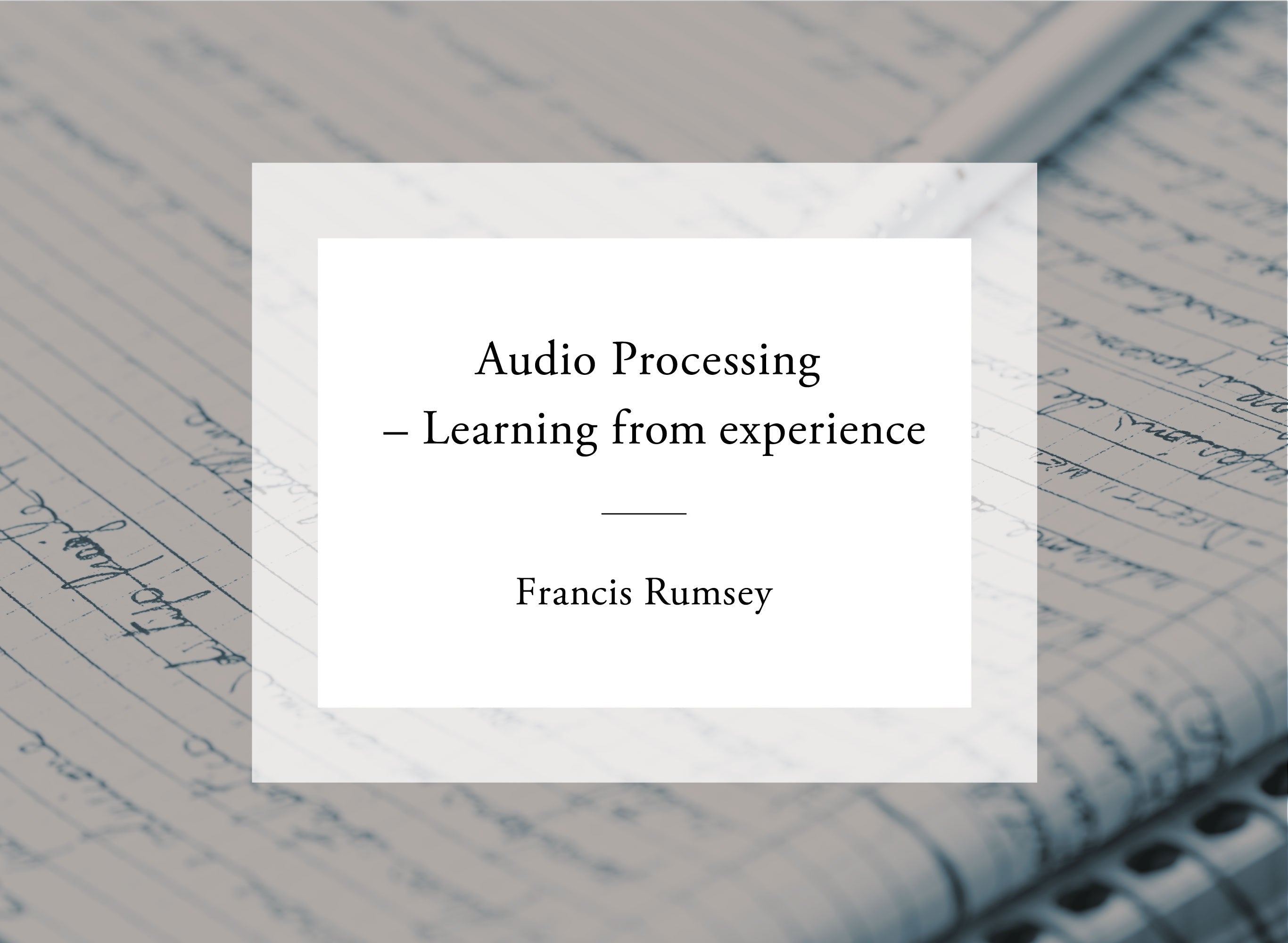 音響専門書籍・文献紹介vol.3 <br>「Francis Rumsey著 Audio Processing – Learning from experience」邦訳「オーディオ信号処理 – 経験からの学習」)